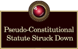 Pseudo-Constitutional Statute Struck Down